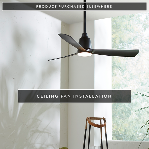 Product Purchased Elsewhere – Ceiling Fan Replacement/ Installation