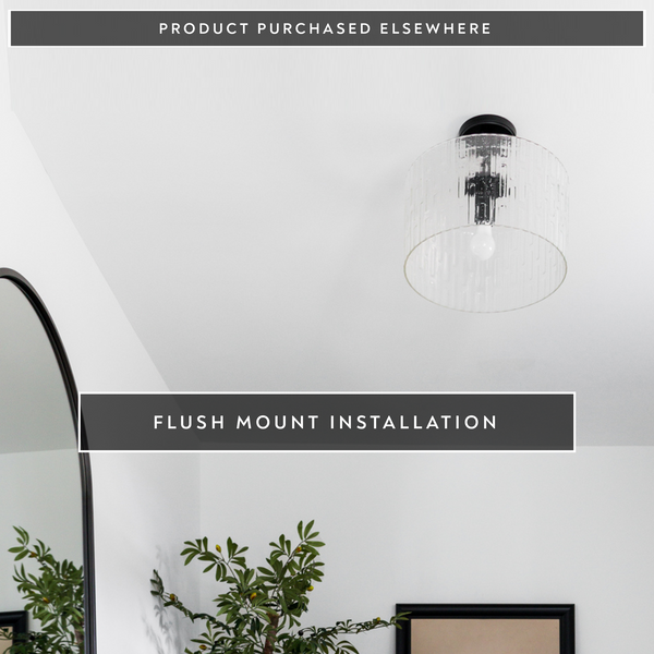 Product Purchased Elsewhere – Flush Mount Replacement/Installation