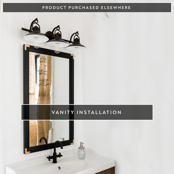 Product Purchased Elsewhere – Vanity Fixture Replacement/Installation